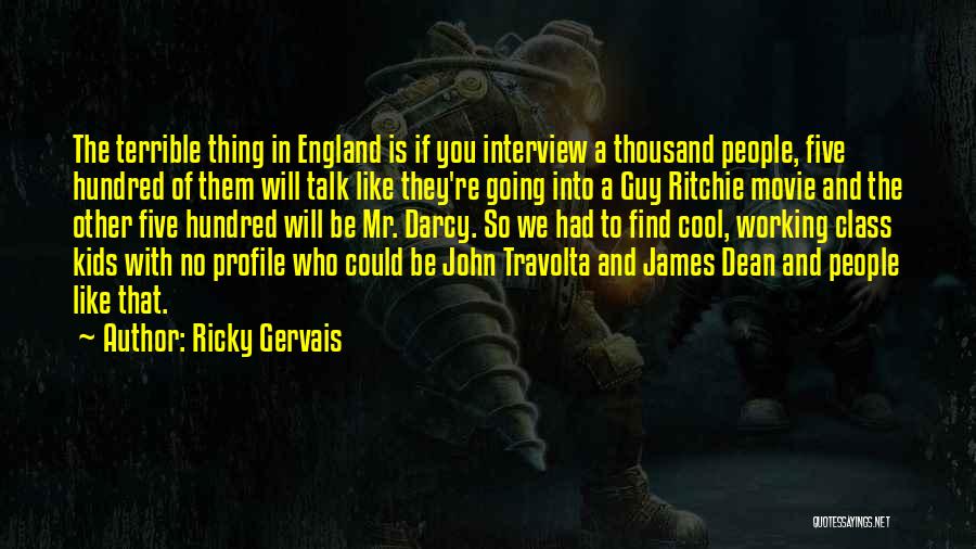 Ricky Gervais Quotes: The Terrible Thing In England Is If You Interview A Thousand People, Five Hundred Of Them Will Talk Like They're