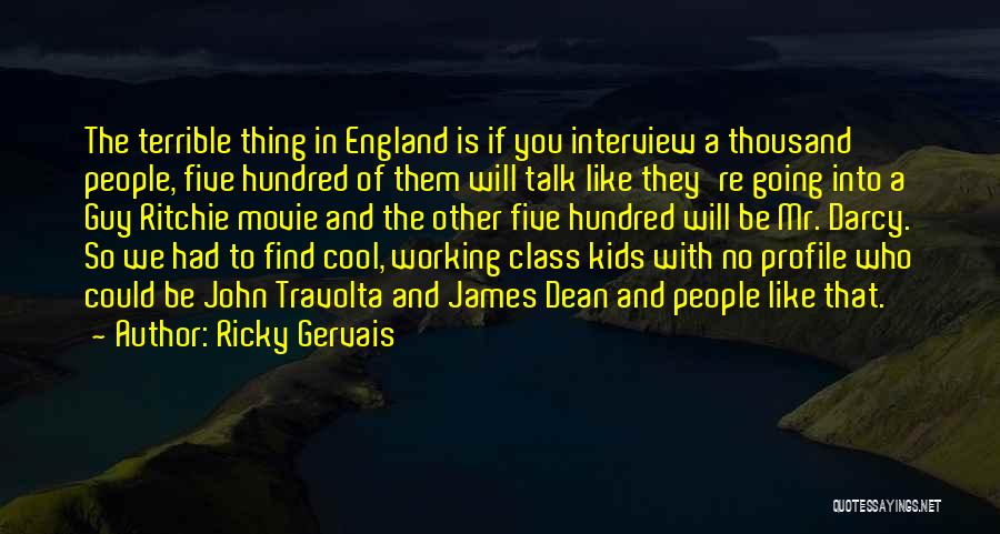 Ricky Gervais Quotes: The Terrible Thing In England Is If You Interview A Thousand People, Five Hundred Of Them Will Talk Like They're