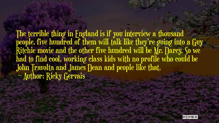 Ricky Gervais Quotes: The Terrible Thing In England Is If You Interview A Thousand People, Five Hundred Of Them Will Talk Like They're