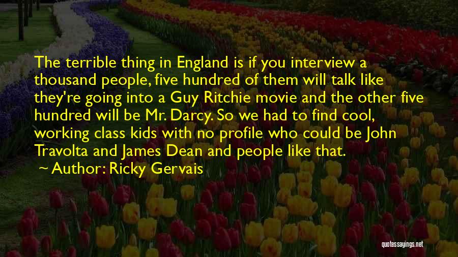 Ricky Gervais Quotes: The Terrible Thing In England Is If You Interview A Thousand People, Five Hundred Of Them Will Talk Like They're