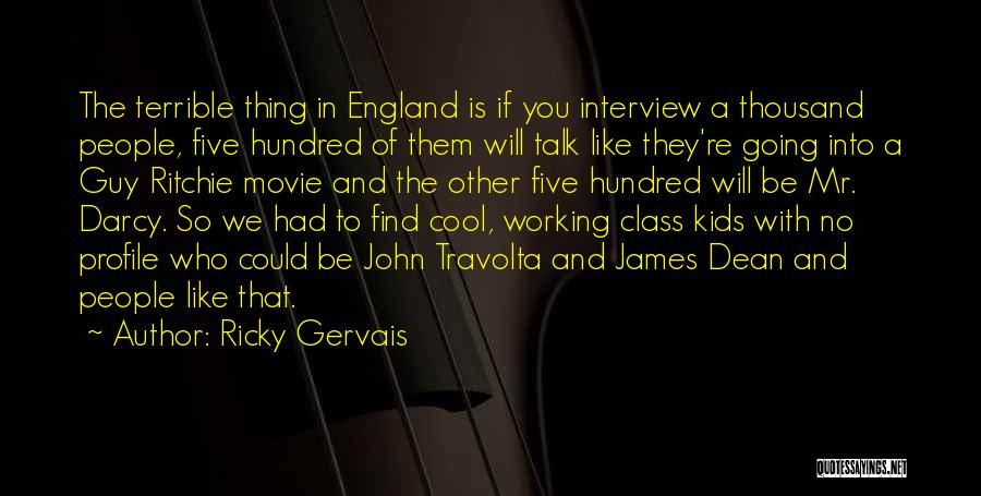 Ricky Gervais Quotes: The Terrible Thing In England Is If You Interview A Thousand People, Five Hundred Of Them Will Talk Like They're