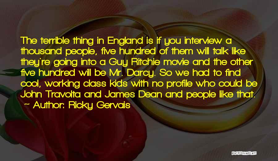 Ricky Gervais Quotes: The Terrible Thing In England Is If You Interview A Thousand People, Five Hundred Of Them Will Talk Like They're
