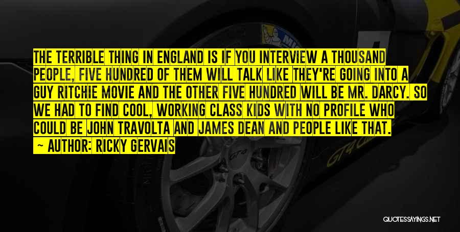 Ricky Gervais Quotes: The Terrible Thing In England Is If You Interview A Thousand People, Five Hundred Of Them Will Talk Like They're