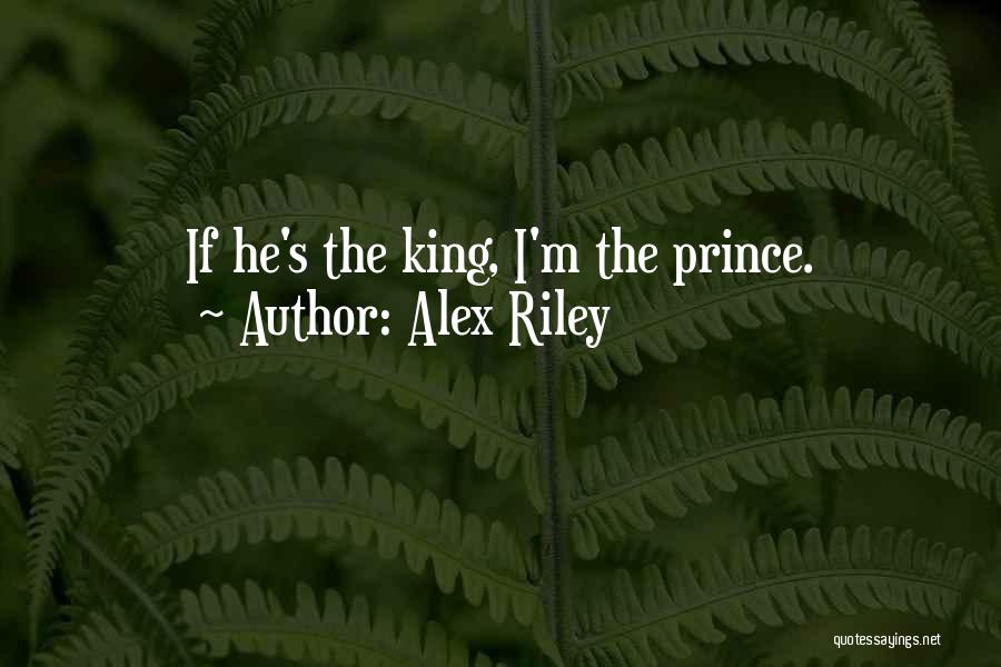Alex Riley Quotes: If He's The King, I'm The Prince.