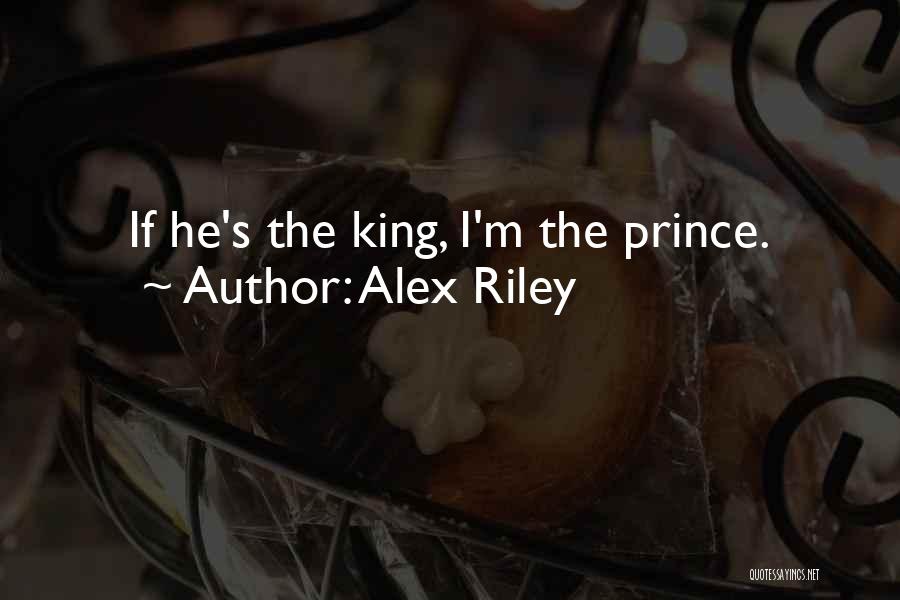 Alex Riley Quotes: If He's The King, I'm The Prince.
