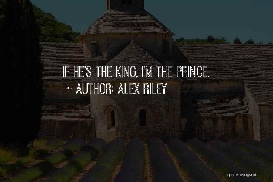Alex Riley Quotes: If He's The King, I'm The Prince.