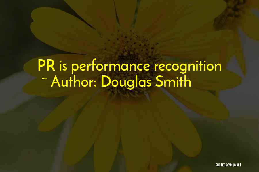 Douglas Smith Quotes: Pr Is Performance Recognition