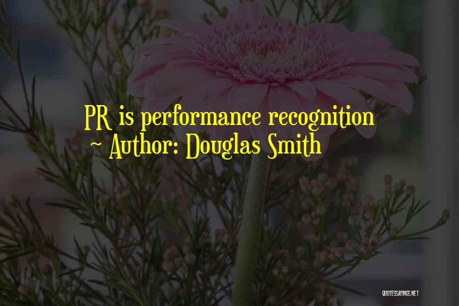 Douglas Smith Quotes: Pr Is Performance Recognition