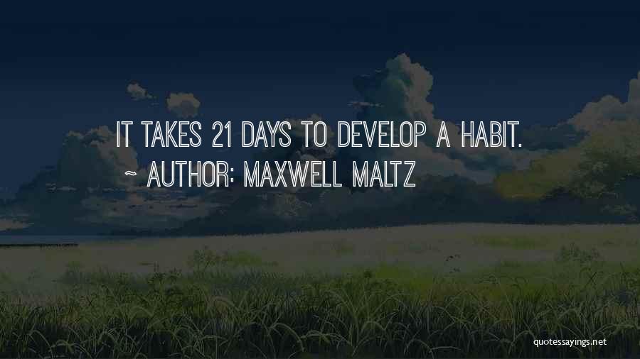 Maxwell Maltz Quotes: It Takes 21 Days To Develop A Habit.