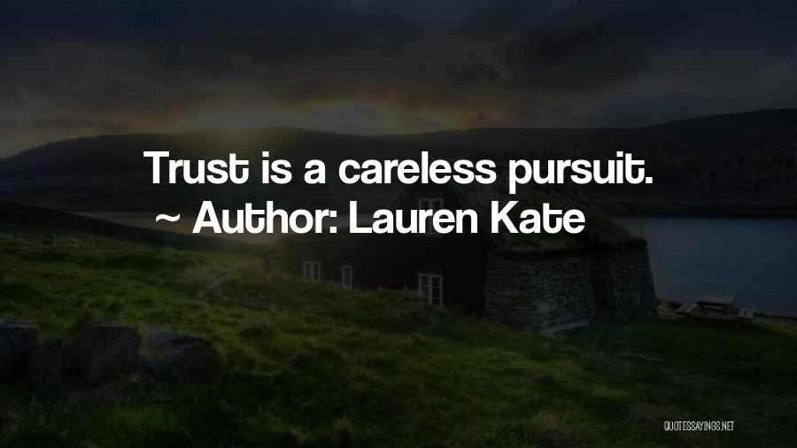 Lauren Kate Quotes: Trust Is A Careless Pursuit.