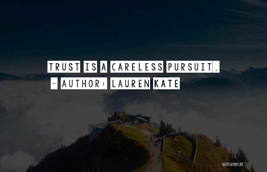 Lauren Kate Quotes: Trust Is A Careless Pursuit.