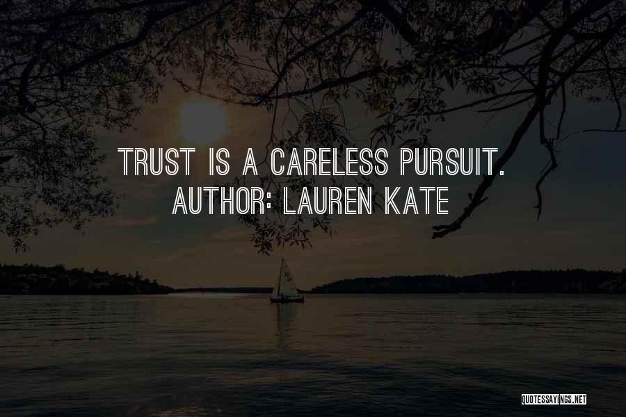 Lauren Kate Quotes: Trust Is A Careless Pursuit.