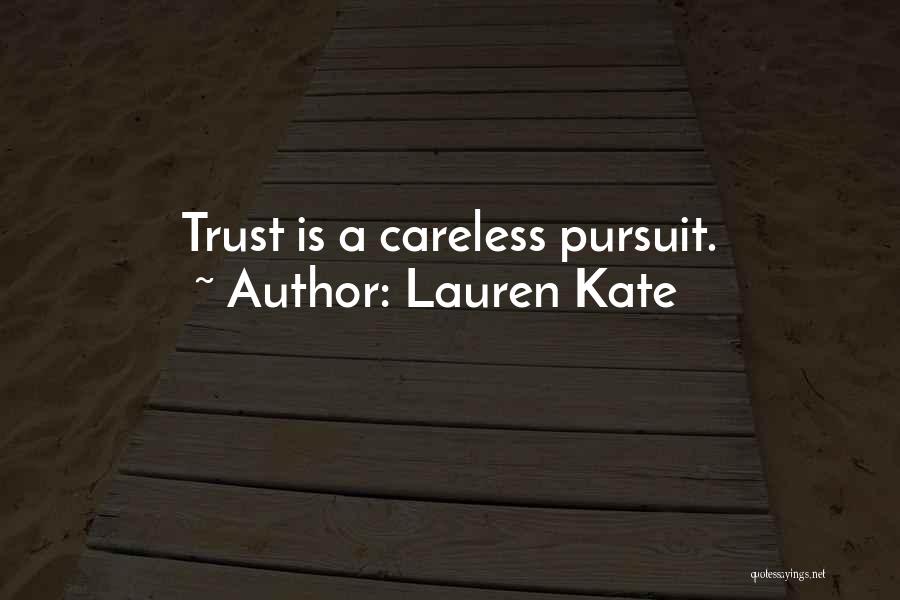 Lauren Kate Quotes: Trust Is A Careless Pursuit.
