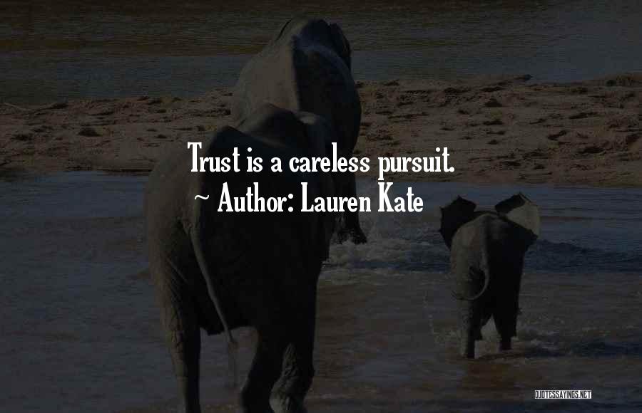 Lauren Kate Quotes: Trust Is A Careless Pursuit.