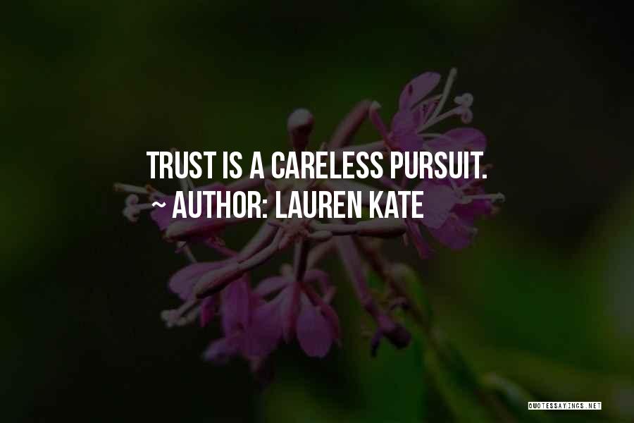 Lauren Kate Quotes: Trust Is A Careless Pursuit.