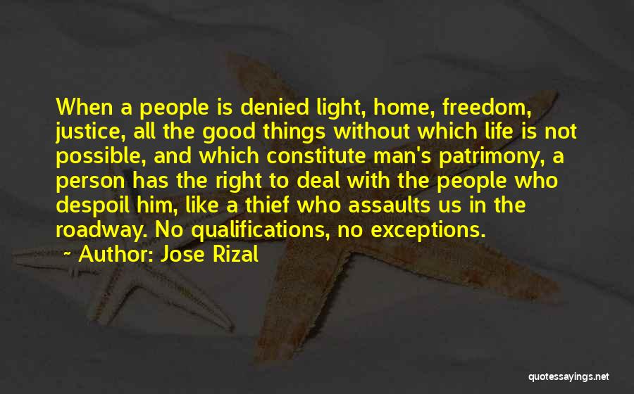 Jose Rizal Quotes: When A People Is Denied Light, Home, Freedom, Justice, All The Good Things Without Which Life Is Not Possible, And