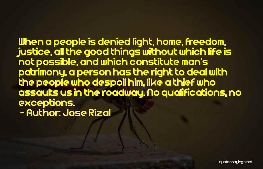 Jose Rizal Quotes: When A People Is Denied Light, Home, Freedom, Justice, All The Good Things Without Which Life Is Not Possible, And