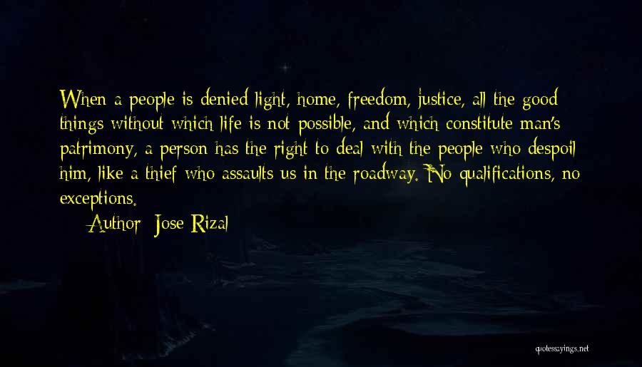 Jose Rizal Quotes: When A People Is Denied Light, Home, Freedom, Justice, All The Good Things Without Which Life Is Not Possible, And