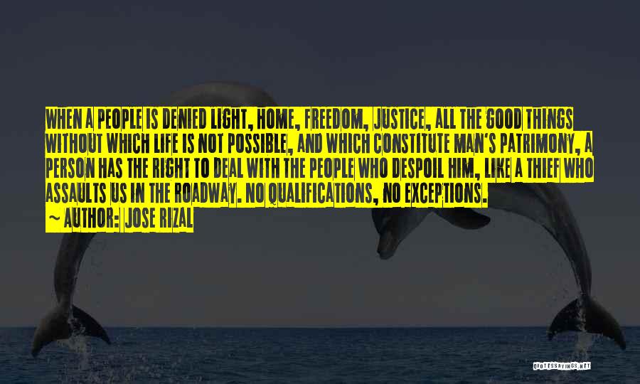 Jose Rizal Quotes: When A People Is Denied Light, Home, Freedom, Justice, All The Good Things Without Which Life Is Not Possible, And