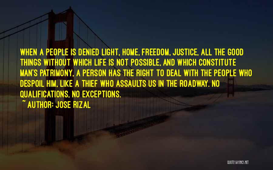 Jose Rizal Quotes: When A People Is Denied Light, Home, Freedom, Justice, All The Good Things Without Which Life Is Not Possible, And