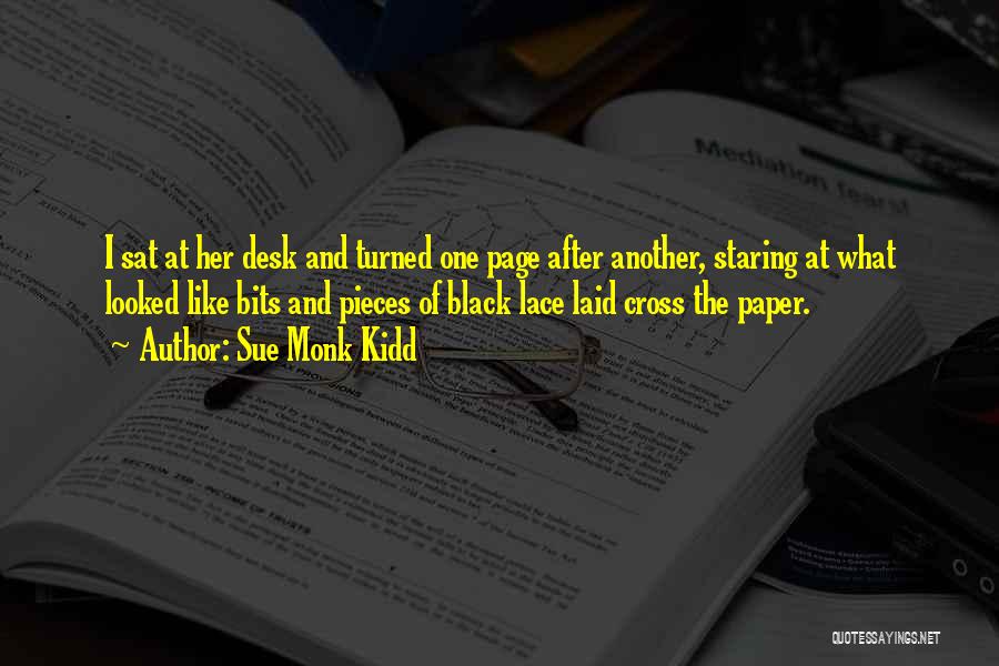 Sue Monk Kidd Quotes: I Sat At Her Desk And Turned One Page After Another, Staring At What Looked Like Bits And Pieces Of