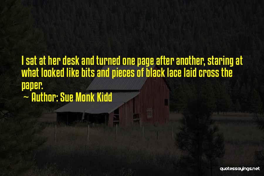 Sue Monk Kidd Quotes: I Sat At Her Desk And Turned One Page After Another, Staring At What Looked Like Bits And Pieces Of