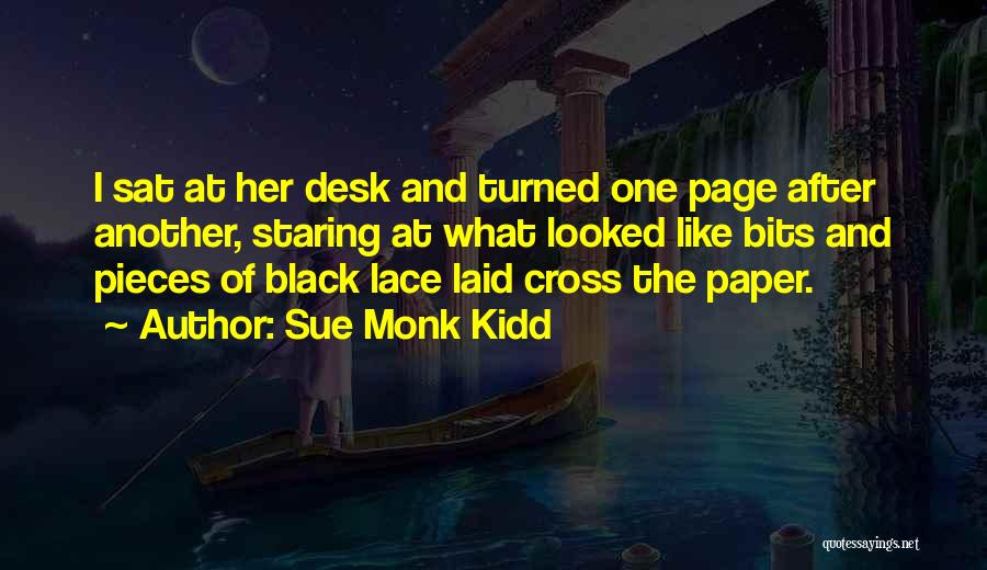 Sue Monk Kidd Quotes: I Sat At Her Desk And Turned One Page After Another, Staring At What Looked Like Bits And Pieces Of
