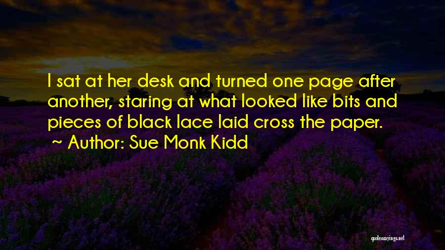 Sue Monk Kidd Quotes: I Sat At Her Desk And Turned One Page After Another, Staring At What Looked Like Bits And Pieces Of