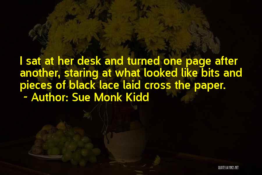 Sue Monk Kidd Quotes: I Sat At Her Desk And Turned One Page After Another, Staring At What Looked Like Bits And Pieces Of