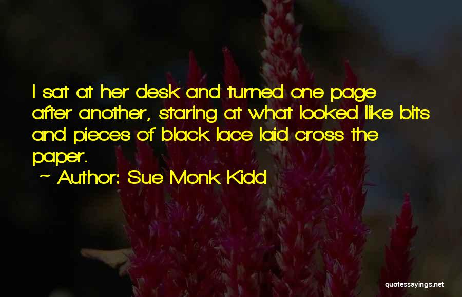 Sue Monk Kidd Quotes: I Sat At Her Desk And Turned One Page After Another, Staring At What Looked Like Bits And Pieces Of