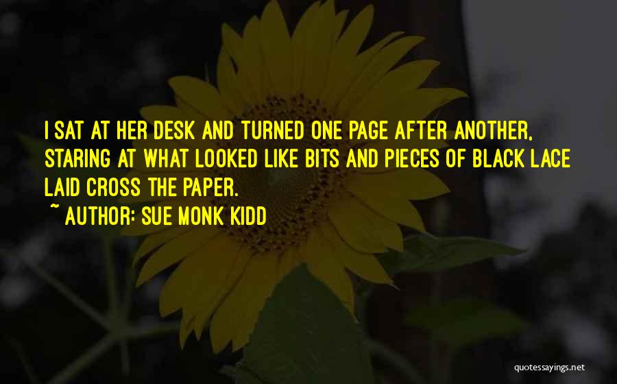 Sue Monk Kidd Quotes: I Sat At Her Desk And Turned One Page After Another, Staring At What Looked Like Bits And Pieces Of