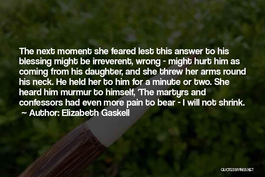 Elizabeth Gaskell Quotes: The Next Moment She Feared Lest This Answer To His Blessing Might Be Irreverent, Wrong - Might Hurt Him As