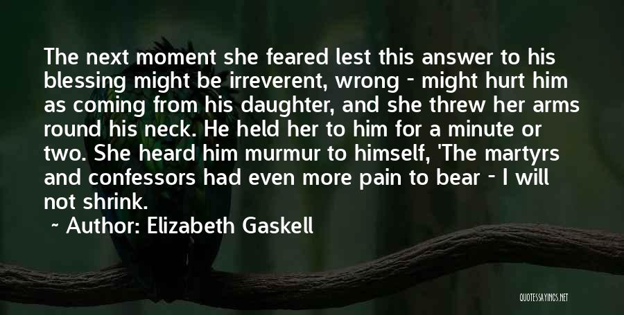 Elizabeth Gaskell Quotes: The Next Moment She Feared Lest This Answer To His Blessing Might Be Irreverent, Wrong - Might Hurt Him As