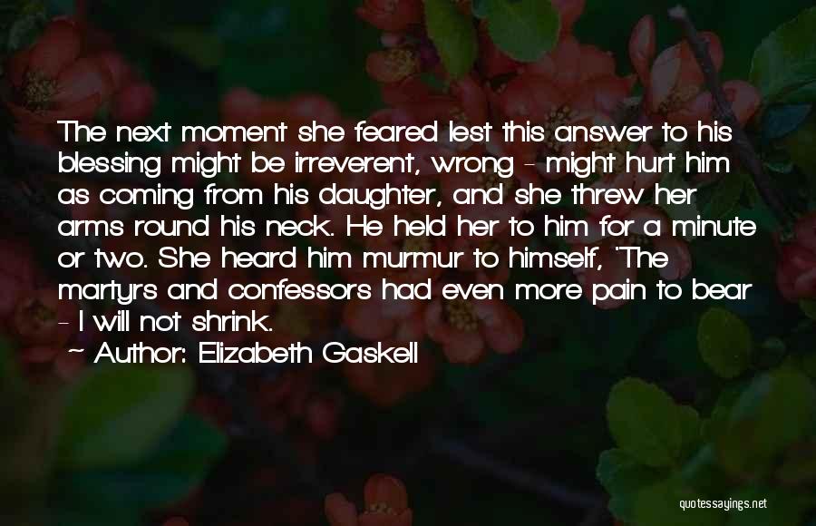 Elizabeth Gaskell Quotes: The Next Moment She Feared Lest This Answer To His Blessing Might Be Irreverent, Wrong - Might Hurt Him As