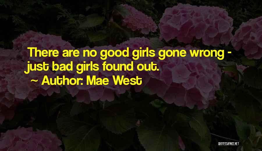 Mae West Quotes: There Are No Good Girls Gone Wrong - Just Bad Girls Found Out.