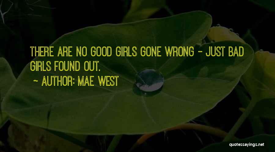 Mae West Quotes: There Are No Good Girls Gone Wrong - Just Bad Girls Found Out.