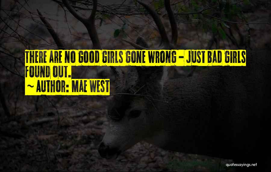 Mae West Quotes: There Are No Good Girls Gone Wrong - Just Bad Girls Found Out.