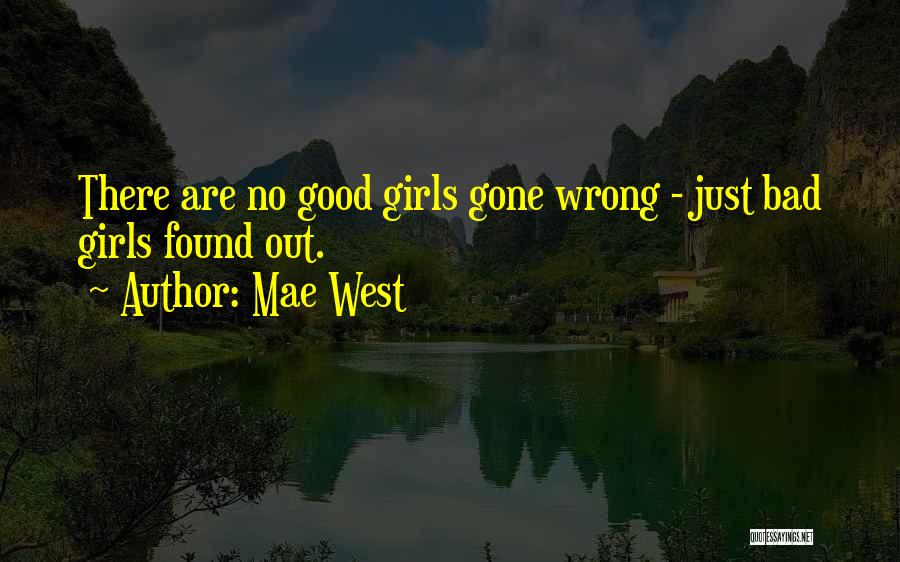 Mae West Quotes: There Are No Good Girls Gone Wrong - Just Bad Girls Found Out.
