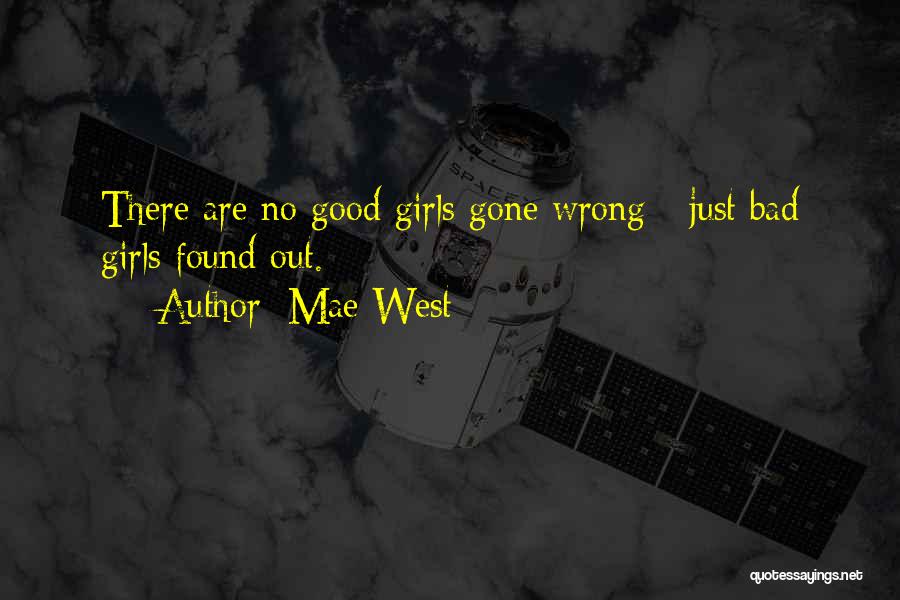 Mae West Quotes: There Are No Good Girls Gone Wrong - Just Bad Girls Found Out.