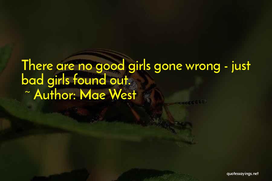 Mae West Quotes: There Are No Good Girls Gone Wrong - Just Bad Girls Found Out.