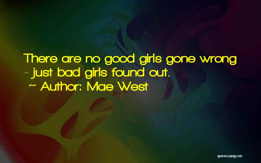 Mae West Quotes: There Are No Good Girls Gone Wrong - Just Bad Girls Found Out.