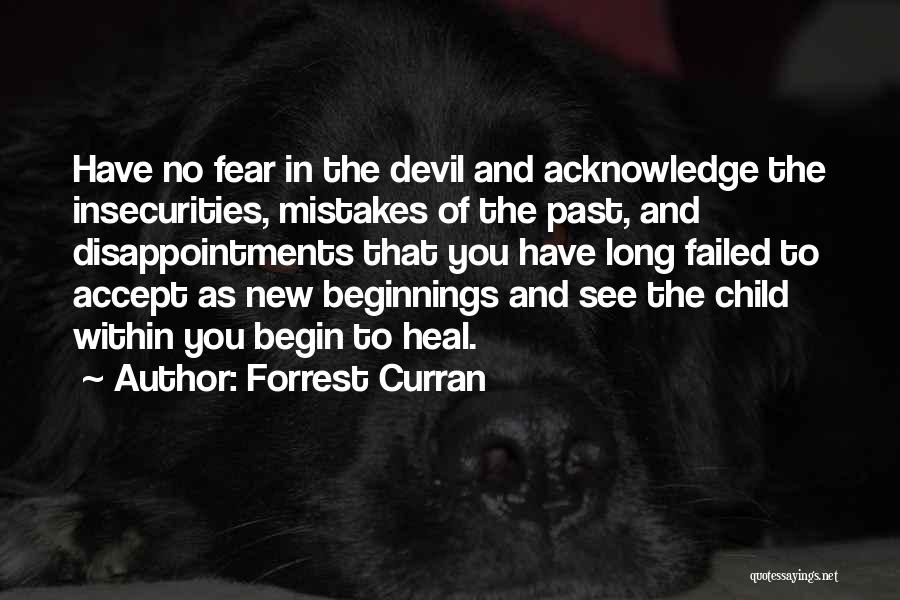 Forrest Curran Quotes: Have No Fear In The Devil And Acknowledge The Insecurities, Mistakes Of The Past, And Disappointments That You Have Long