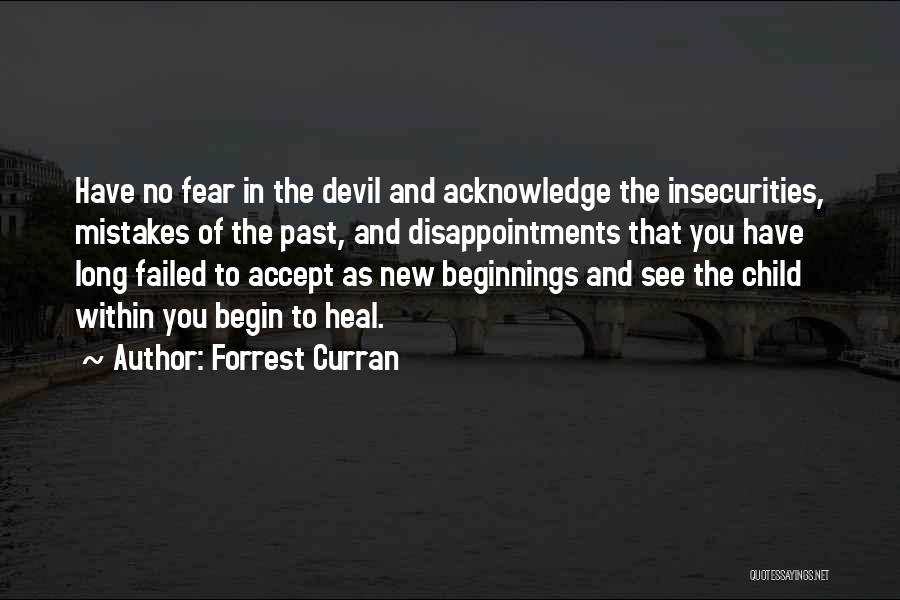 Forrest Curran Quotes: Have No Fear In The Devil And Acknowledge The Insecurities, Mistakes Of The Past, And Disappointments That You Have Long