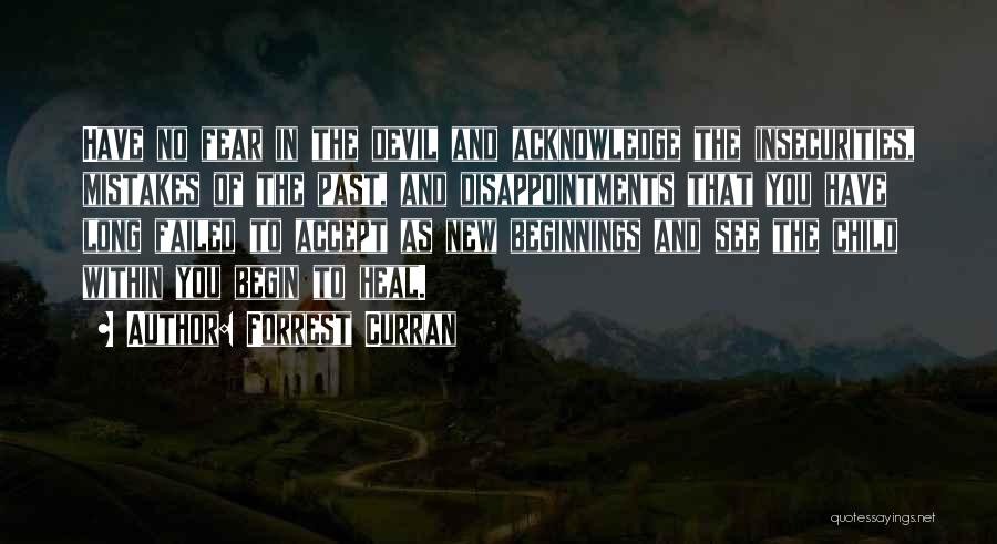 Forrest Curran Quotes: Have No Fear In The Devil And Acknowledge The Insecurities, Mistakes Of The Past, And Disappointments That You Have Long