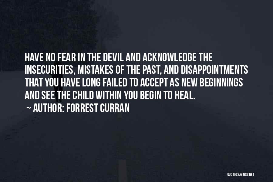 Forrest Curran Quotes: Have No Fear In The Devil And Acknowledge The Insecurities, Mistakes Of The Past, And Disappointments That You Have Long