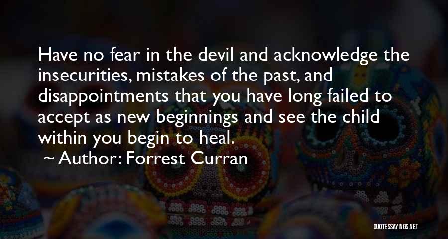 Forrest Curran Quotes: Have No Fear In The Devil And Acknowledge The Insecurities, Mistakes Of The Past, And Disappointments That You Have Long