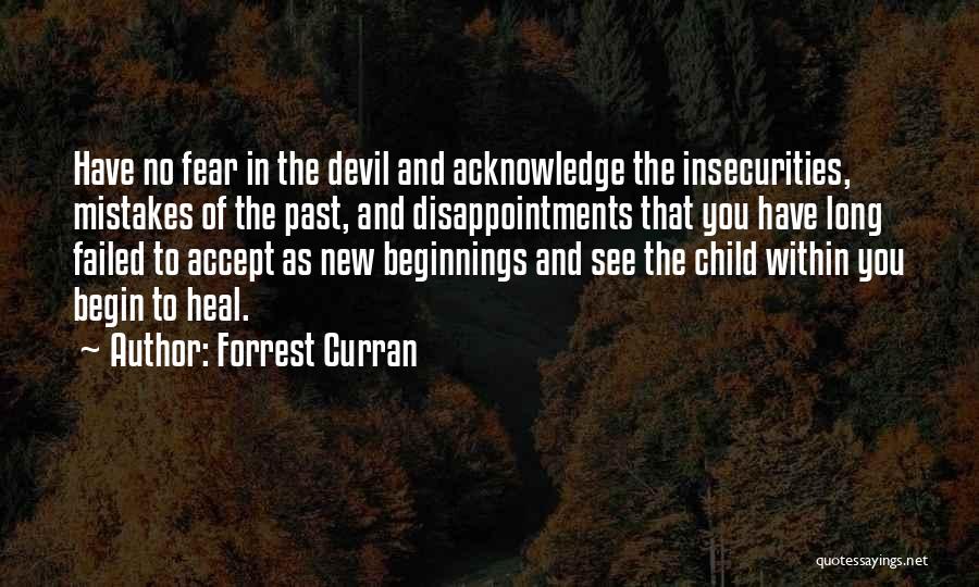 Forrest Curran Quotes: Have No Fear In The Devil And Acknowledge The Insecurities, Mistakes Of The Past, And Disappointments That You Have Long