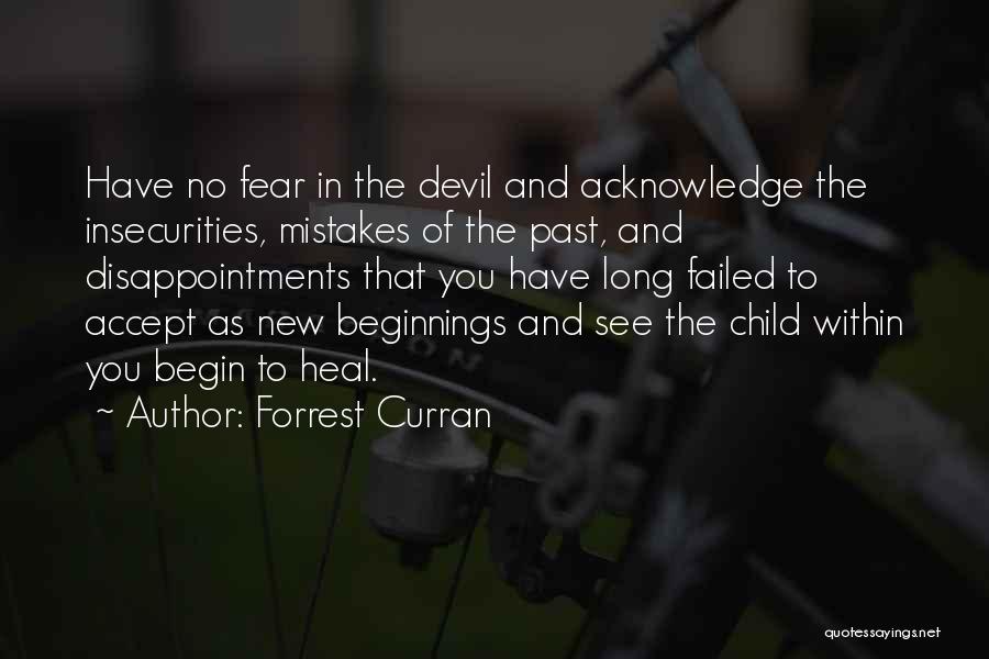 Forrest Curran Quotes: Have No Fear In The Devil And Acknowledge The Insecurities, Mistakes Of The Past, And Disappointments That You Have Long