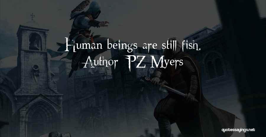 PZ Myers Quotes: Human Beings Are Still Fish.