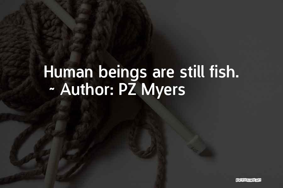 PZ Myers Quotes: Human Beings Are Still Fish.